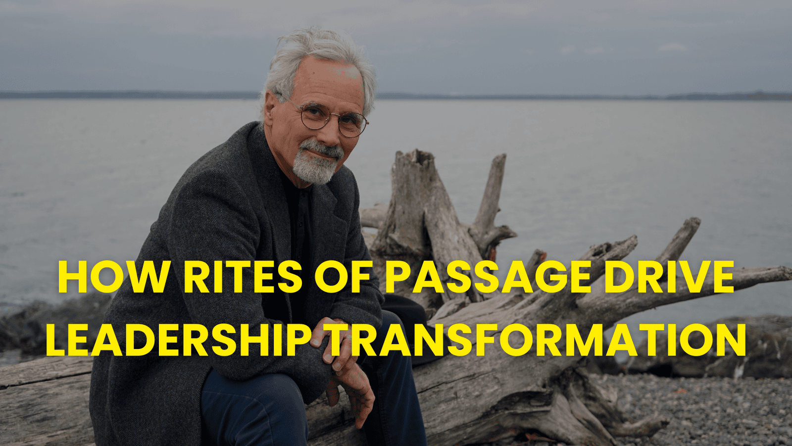 How Rites of Passage Drive Leadership Transformation